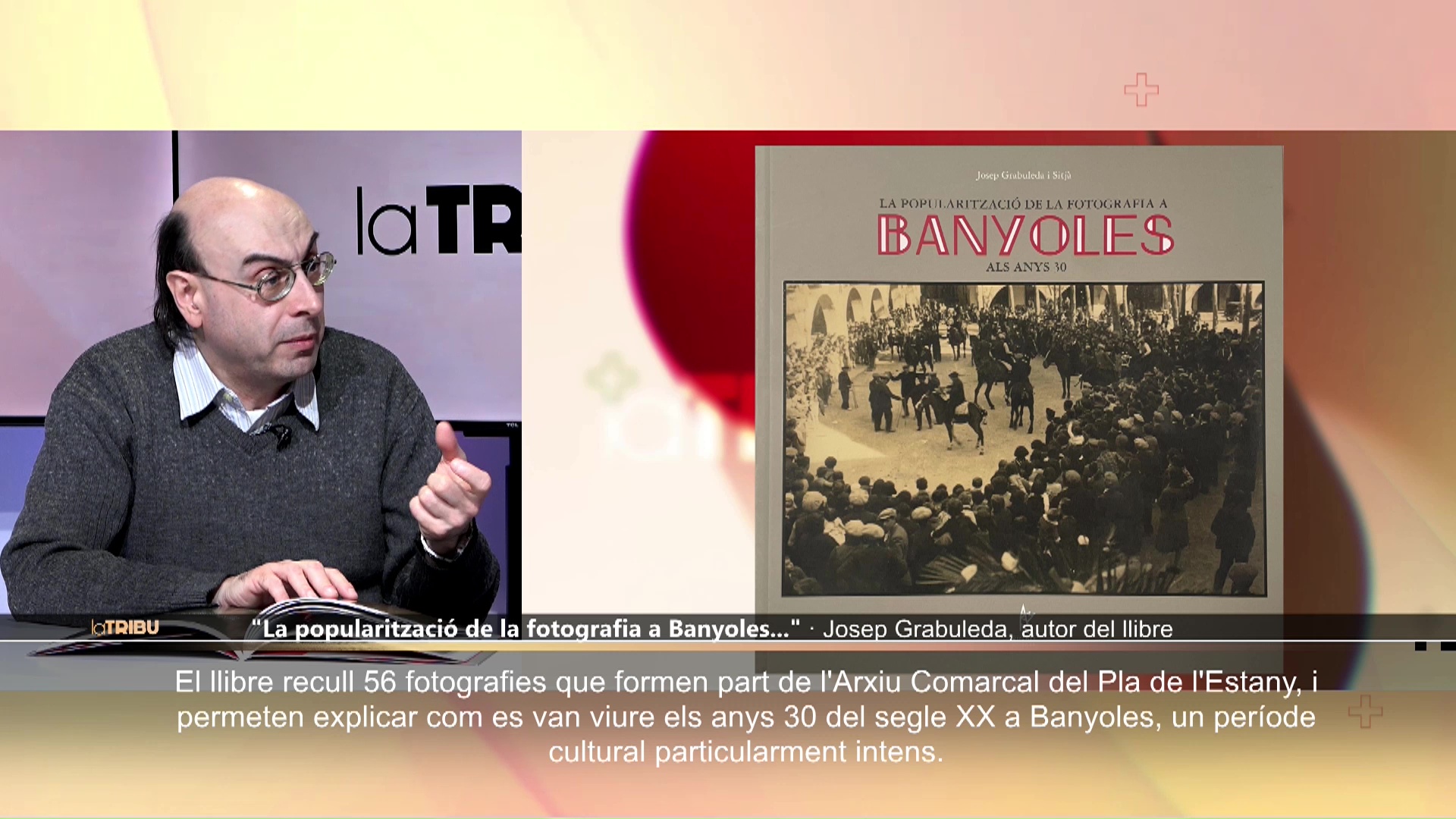 La Tribu. Josep Grabuleda ens presenta "La popularització de la fotografia a Banyoles als anys 30"